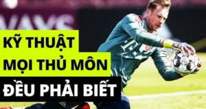 Hướng Dẫn Kỹ Thuật Thủ Môn Chuẩn Cơ Bản Đến Nâng Cao