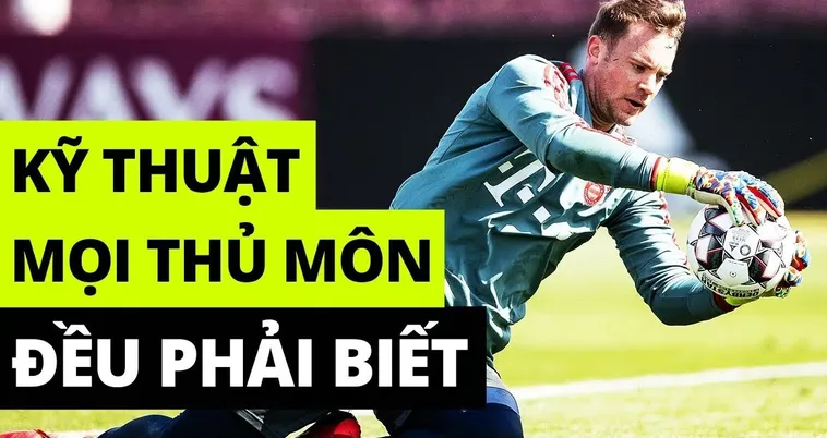 Hướng Dẫn Kỹ Thuật Thủ Môn Chuẩn Cơ Bản Đến Nâng Cao